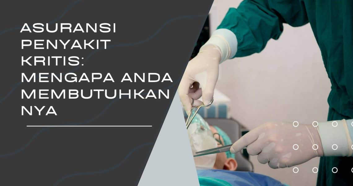 Asuransi Penyakit Kritis: Mengapa Anda Membutuhkannya